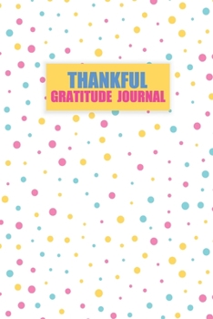 Paperback Thankful Gratitude Journal: 5 Minute Happiness Practice gratitude and Daily Reflection Mindful Thankfulness with Loving Gratitude Thankful and Mot Book