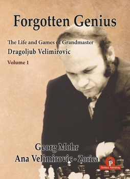 Hardcover Forgotten Genius - The Life and Games of Grandmaster Dragoljub Velimirovic Book