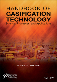 Hardcover Handbook of Gasification Technology: Science, Processes, and Applications Book