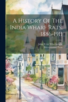 Paperback A History Of The India Wharf Rats, 1886-1911 Book