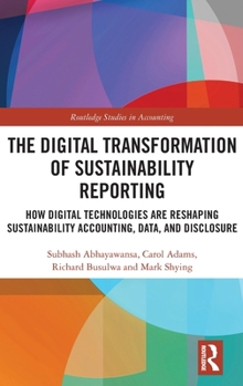 Hardcover The Digital Transformation of Sustainability Reporting: How Digital Technologies are Reshaping Sustainability Accounting, Data, and Disclosure Book