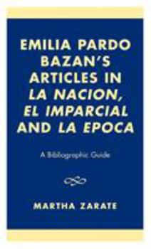 Hardcover Emilia Pardo Bazan's Articles in 'La Nacion', 'El Imparcial' and 'La Epoca': A Bibliographic Guide Book