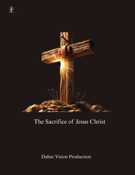 The Sacrifice of Jesus Christ (Jesus, Lord and Savior)
