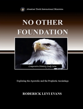 Hardcover No Other Foundation: Exploring the Apostolic and the Prophetic Anointings Book