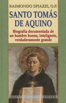 Santo Tomas de Aquino: Biografia documentada de un hombre bueno, inteligente, verdaderamente grande