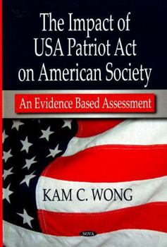 The Impact of USA Patriot Act on American Society: An Evidence Based Assessment