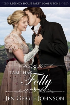 Tabitha's Folly - Book #5 of the Regency House Party: Somerstone