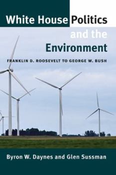 Paperback White House Politics and the Environment: Franklin D. Roosevelt to George W. Bush Book