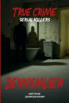 True Crime Serial Killers Dennis Nilsen
