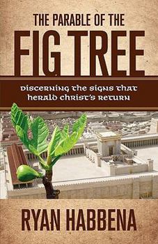 Paperback The Parable of the Fig Tree: Discerning the Signs That Herald Christ's Return Book