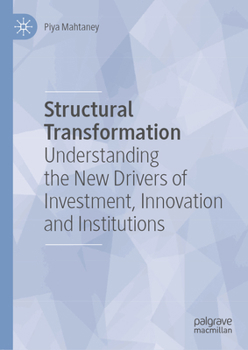 Hardcover Structural Transformation: Understanding the New Drivers of Investment, Innovation and Institutions Book