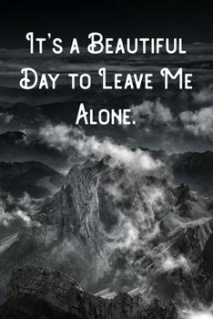 It's a Beautiful Day to Leave Me Alone.: Lined Notebook/Journal