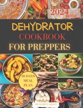 Paperback Dehydrator Cookbook for Preppers: Unlock step-by-step guide to dehydrating recipes expert tips for1200 days, including gluten-free, low-sodium, and he Book