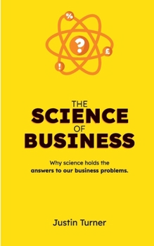 Paperback The Science of Business: Why science holds the answers to our business problems Book
