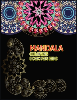 MANDALA COLORING BOOK FOR KIDS: A Big Mandala Coloring Book with Great Variety of Mixed Mandala Designs for kids, Boys, Girls, adults and Beginners.