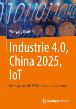 Hardcover Industrie 4.0, China 2025, Iot: Der Hype Um Die Welt Der Automatisierung [German] Book