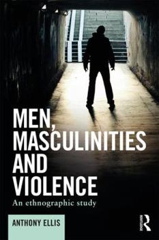 Paperback Men, Masculinities and Violence: An ethnographic study Book