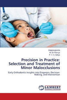Precision in Practice: Selection and Treatment of Minor Malocclusions
