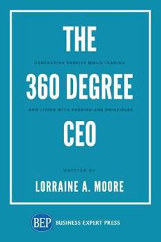 Paperback The 360 Degree CEO: Generating Profits While Leading and Living with Passion and Principles Book