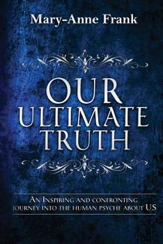 Paperback Our Ultimate Truth: An Inspiring and Confronting Journey into the Human Psyche about US Book