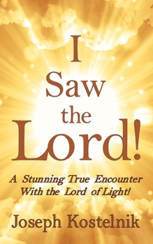 Paperback I Saw the Lord!: A Stunning True Encounter With the Lord of Light! Book