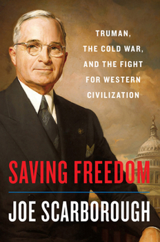 Hardcover Saving Freedom: Truman, the Cold War, and the Fight for Western Civilization Book
