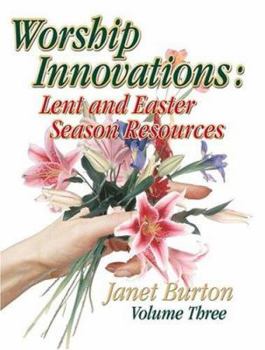 Paperback Worship Innovations Volume 3: Lent and Easter Season Resources Book