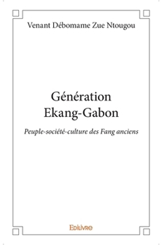 Paperback Génération Ekang-Gabon: Peuple-société-culture des Fang anciens [French] Book