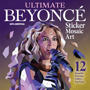 Ultimate Beyonce Sticker Mosaic Art: 12 Beautiful Portraits, Gallery, Fun Facts (Design Originals) For Fans of All Ages