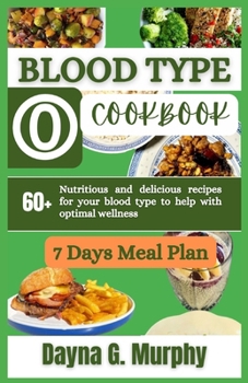 Paperback Blood Type O Cookbook: 60+ Nutritious and Delicious Recipes for Your Blood Type to Help with Optimal Wellness Book