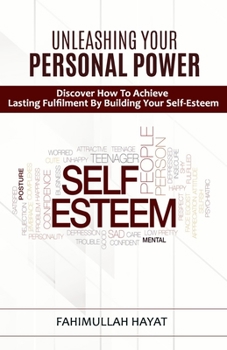 Paperback Unleashing Your Personal Power: Discover How To Achieve Lasting Fulfilment By Building Your Self-Esteem Book