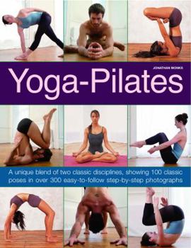 Paperback Yoga-Pilates: A Unique Blend of Two Classic Disciplines, Showing More Than 70 Poses in Over 300 Easy-To-Follow Step-By-Step Photogra Book