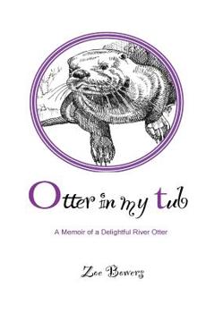 Paperback Otter in my Tub: A Memoir of a Delightful River Otter Book