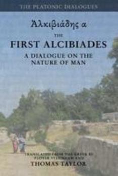 Paperback Plato: The First Alcibiades: A Dialogue Concerning the Nature of Man; with Additional Notes drawn from the MS Commentary of P Book