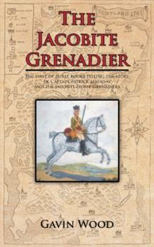 Paperback The Jacobite Grenadier: The First of Three Books Telling the Story of Captain Patrick Lindesay and the Jacobite Horse Grenadiers Book