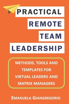Paperback Practical Remote Team Leadership: Methods, tools and templates for virtual leaders Book