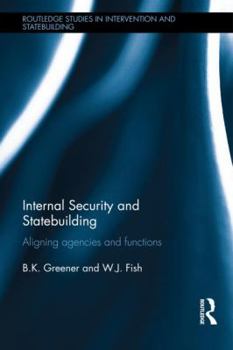 Hardcover Internal Security and Statebuilding: Aligning Agencies and Functions Book