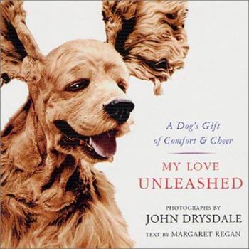 Hardcover My Love Unleashed: A Dog's Gift of Comfort & Cheer Book