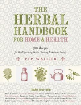 Hardcover The Herbal Handbook for Home and Health: 501 Recipes for Healthy Living, Green Cleaning, and Natural Beauty Book