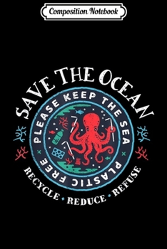 Composition Notebook: Save The Ocean - Keep the Sea Plastic Free - Octopus  Journal/Notebook Blank Lined Ruled 6x9 100 Pages