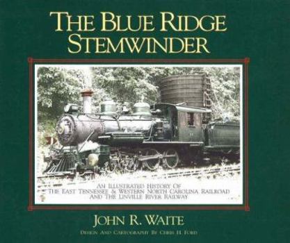 Hardcover Blue Ridge Stemwinder: An Illustrated History of the East Tennessee & Western North Carolina Railroad and the Linville River Railway Book