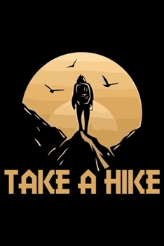 Take a Hike: Hiking College Ruled Notebook | Hiking Lined Journal | 100 Pages | 6 X 9 inches | Awesome Hiking College ruled Lined Journal for Hiking lovers