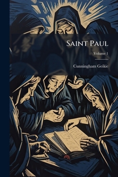 Saint Paul: His Life And Epistles, Volume 1...