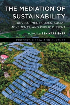 Paperback The Mediation of Sustainability: Development Goals, Social Movements, and Public Dissent Book