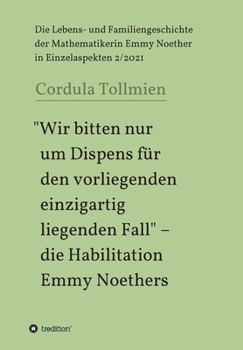 Paperback "Wir bitten nur um Dispens für den vorliegenden einzigartig liegenden Fall" - die Habilitation Emmy Noethers: Die Lebens- und Familiengeschichte der M [German] Book