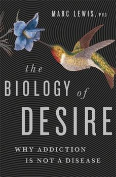 Hardcover The Biology of Desire: Why Addiction Is Not a Disease Book