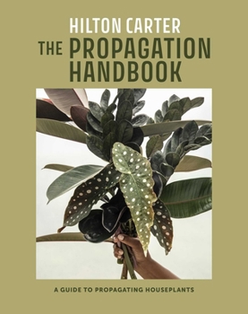 Hardcover The Propagation Handbook: A Guide to Propagating Houseplants Book