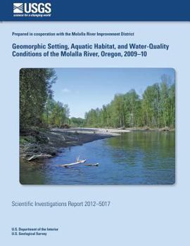 Paperback Geomorphic Setting, Aquatic Habitat, and Water-Quality Conditions of the Molalla River, Oregon, 2009?10 Book