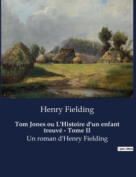 Tom Jones ou L'Histoire d'un enfant trouvé - Tome II: Un roman d'Henry Fielding