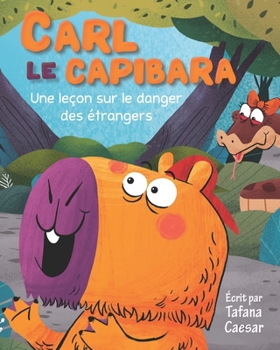 Paperback Carl Le Capibara: Une leçon sur le danger des étrangers Book